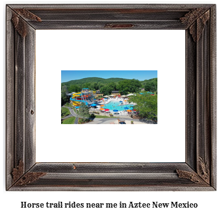 horse trail rides near me in Aztec, New Mexico